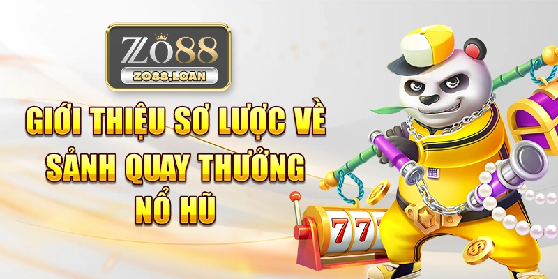 Giới thiệu sơ lược về sảnh quay thưởng nổ hũ