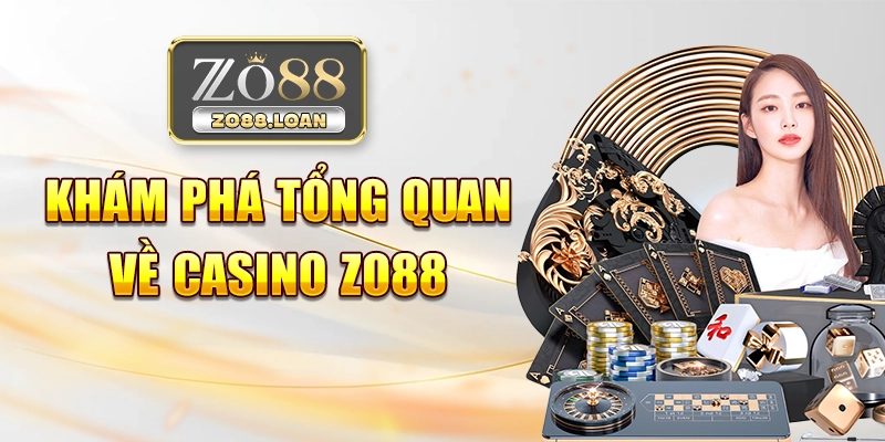 Khám phá tổng quan về Casino Zo88