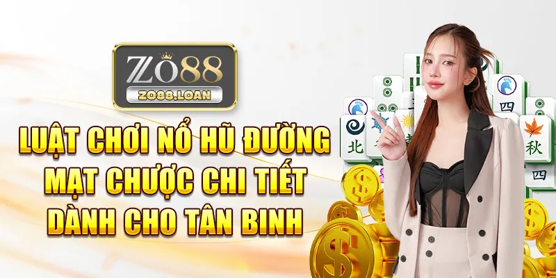 Luật chơi Nổ Hũ Đường Mạt Chược chi tiết dành cho tân binh